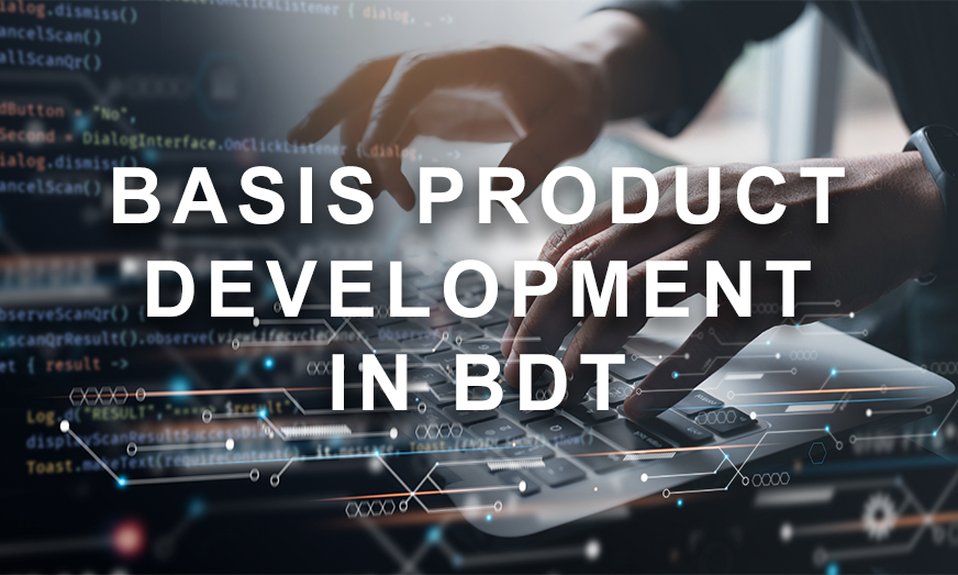 BASIS Product Development in BDT